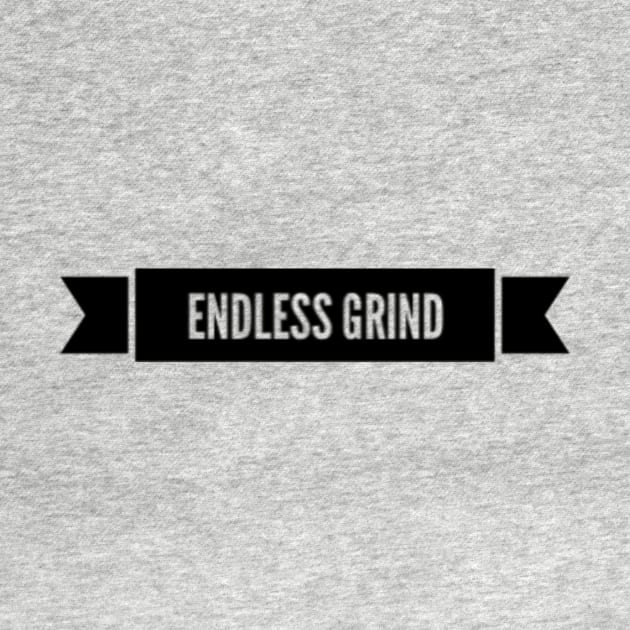 Grind never ends by hozarius